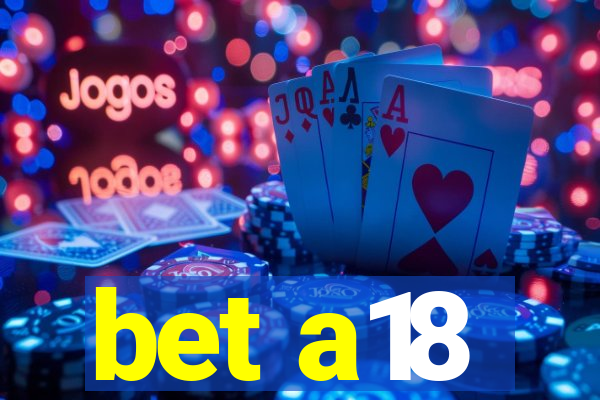 bet a18